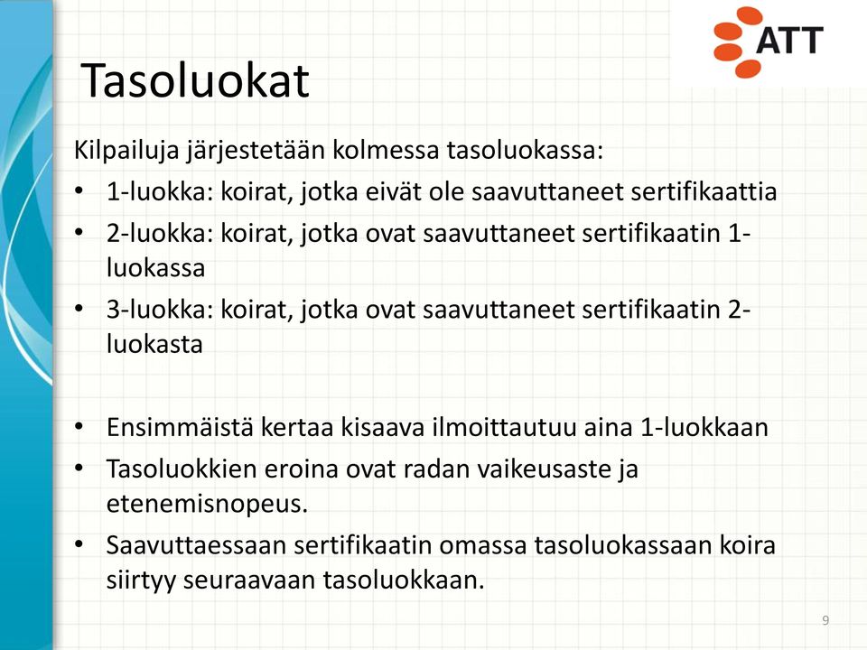 saavuttaneet sertifikaatin 2- luokasta Ensimmäistä kertaa kisaava ilmoittautuu aina 1-luokkaan Tasoluokkien eroina