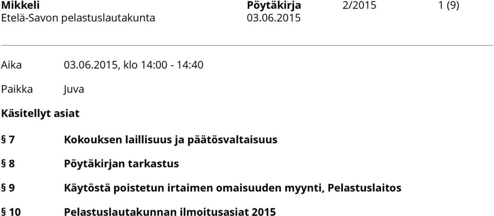 2015, klo 14:00-14:40 Paikka Juva Käsitellyt asiat 7 Kokouksen laillisuus ja