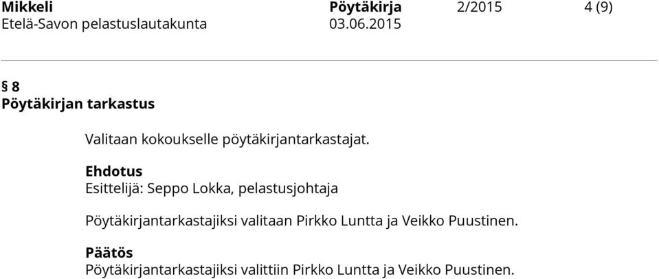 Ehdotus Esittelijä: Seppo Lokka, pelastusjohtaja Pöytäkirjantarkastajiksi valitaan