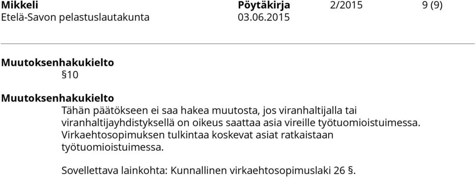 viranhaltijalla tai viranhaltijayhdistyksellä on oikeus saattaa asia vireille työtuomioistuimessa.