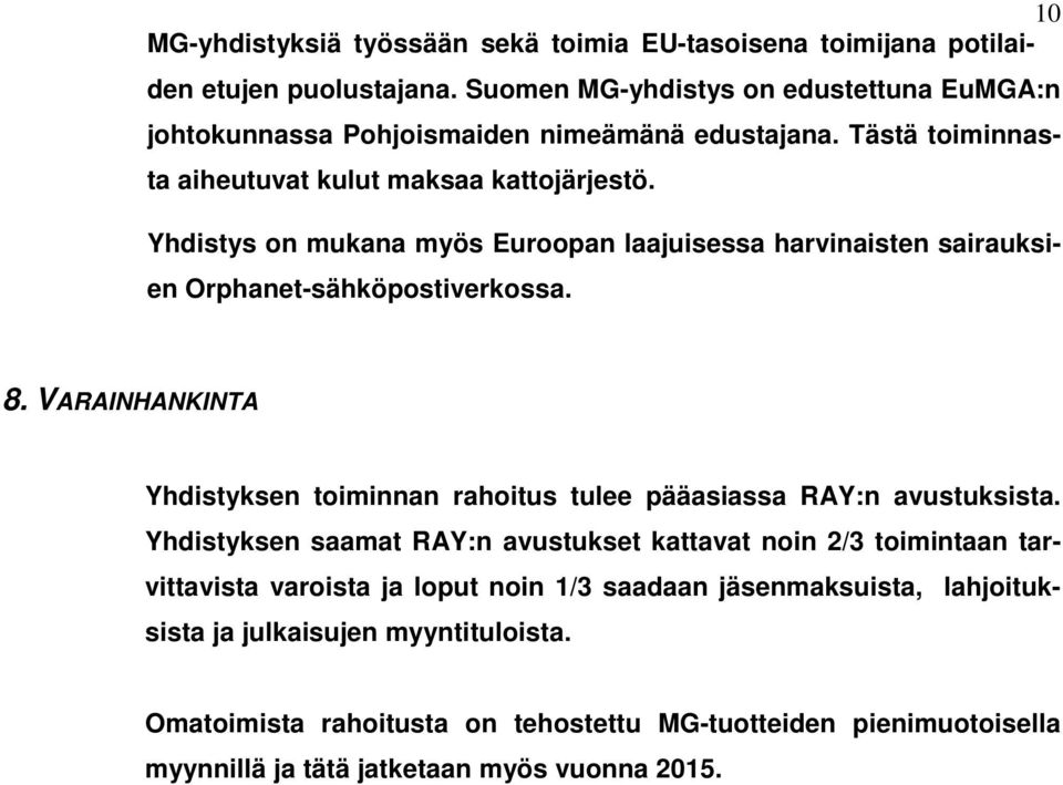 Yhdistys on mukana myös Euroopan laajuisessa harvinaisten sairauksien Orphanet-sähköpostiverkossa. 8.