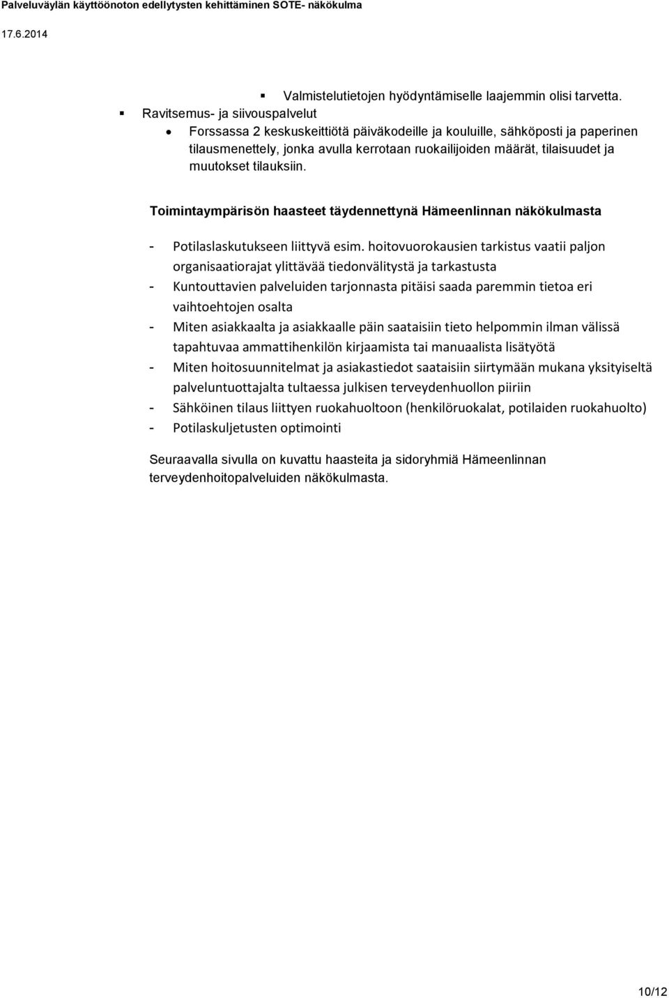 tilauksiin. Toimintaympärisön haasteet täydennettynä Hämeenlinnan näkökulmasta - Potilaslaskutukseen liittyvä esim.