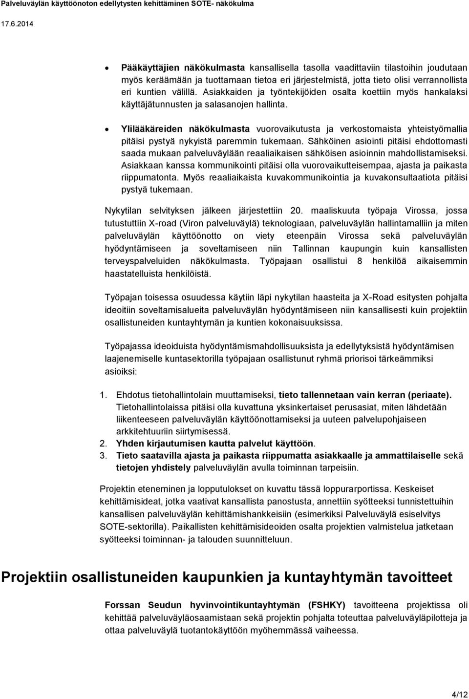 Ylilääkäreiden näkökulmasta vuorovaikutusta ja verkostomaista yhteistyömallia pitäisi pystyä nykyistä paremmin tukemaan.