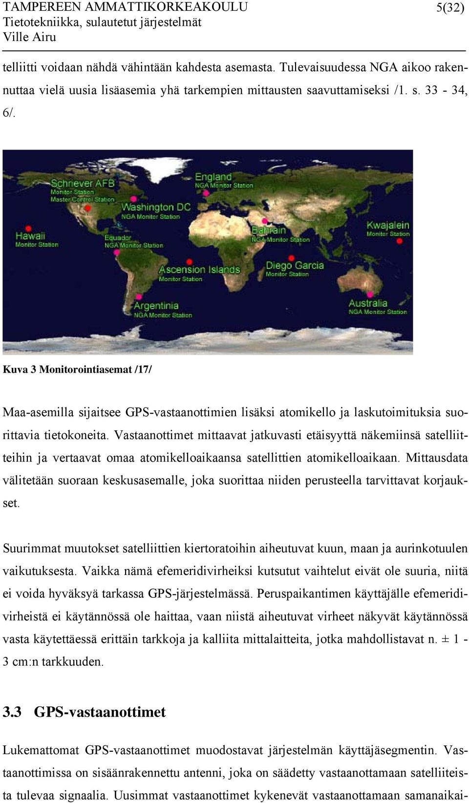 Vastaanottimet mittaavat jatkuvasti etäisyyttä näkemiinsä satelliitteihin ja vertaavat omaa atomikelloaikaansa satellittien atomikelloaikaan.