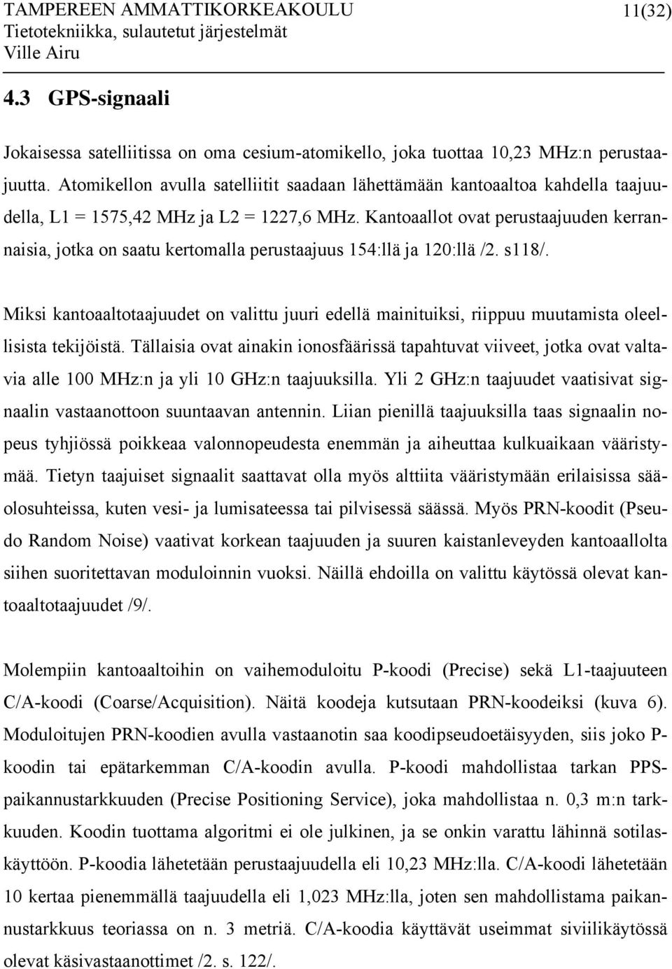 Kantoaallot ovat perustaajuuden kerrannaisia, jotka on saatu kertomalla perustaajuus 154:llä ja 120:llä /2. s118/.