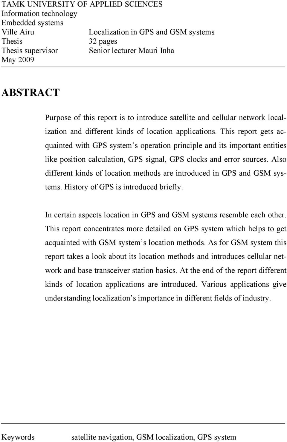 This report gets acquainted with GPS system s operation principle and its important entities like position calculation, GPS signal, GPS clocks and error sources.