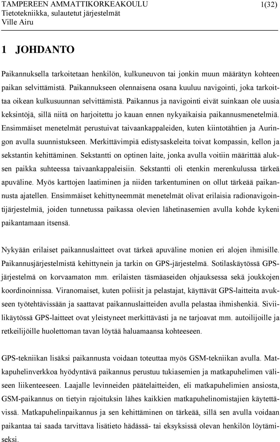 Paikannus ja navigointi eivät suinkaan ole uusia keksintöjä, sillä niitä on harjoitettu jo kauan ennen nykyaikaisia paikannusmenetelmiä.