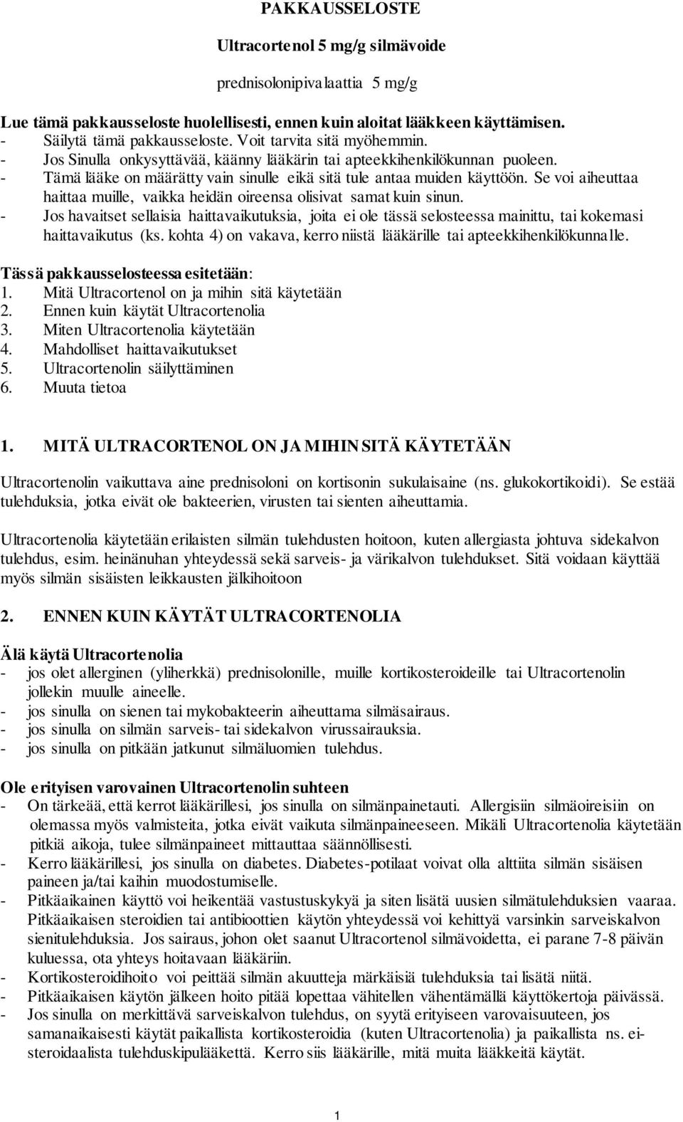 Se voi aiheuttaa haittaa muille, vaikka heidän oireensa olisivat samat kuin sinun.