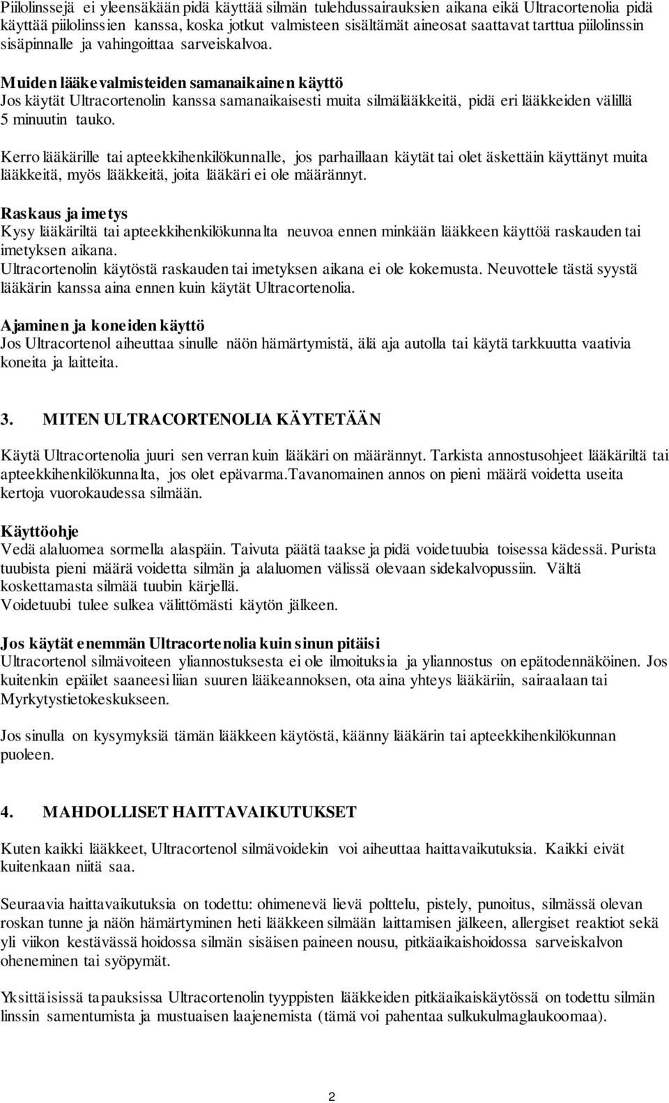 Muiden lääkevalmisteiden samanaikainen käyttö Jos käytät Ultracortenolin kanssa samanaikaisesti muita silmälääkkeitä, pidä eri lääkkeiden välillä 5 minuutin tauko.
