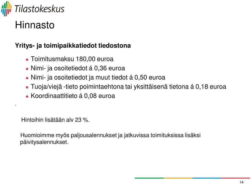 tiedot á 0,50 euroa Tuoja/viejä -tieto poimintaehtona tai yksittäisenä tietona á 0,18 euroa