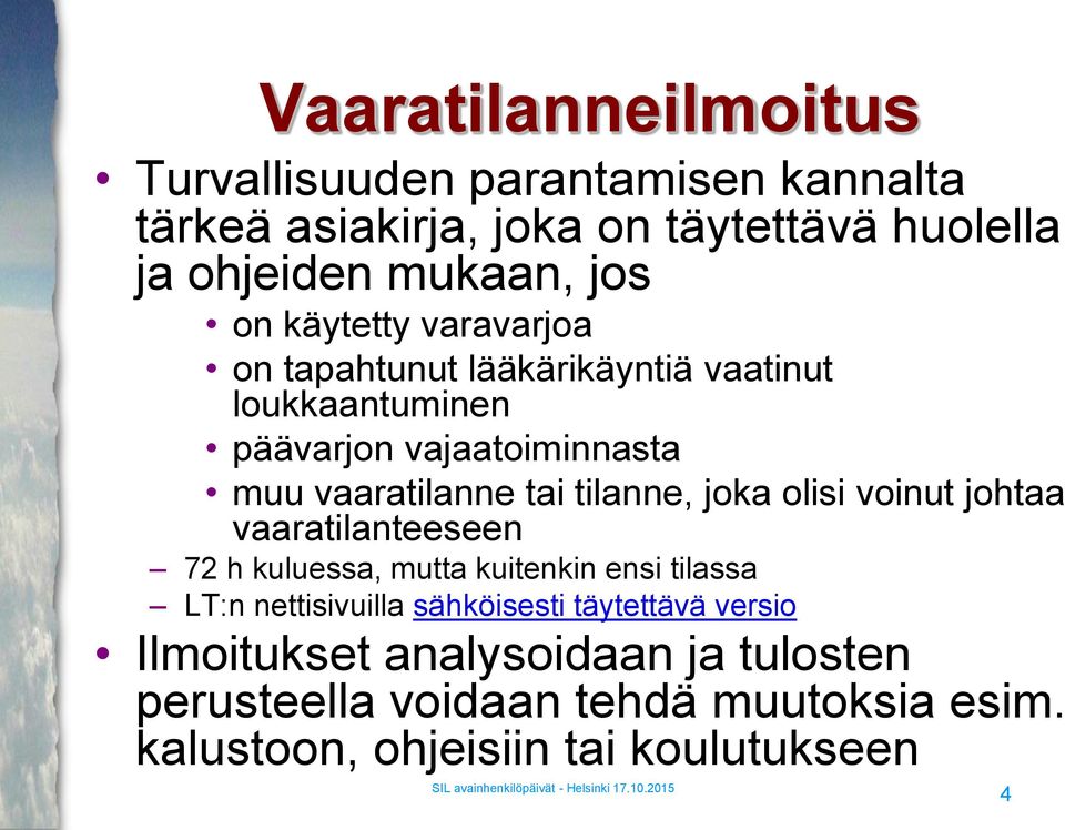 tilanne, joka olisi voinut johtaa vaaratilanteeseen 72 h kuluessa, mutta kuitenkin ensi tilassa LT:n nettisivuilla sähköisesti