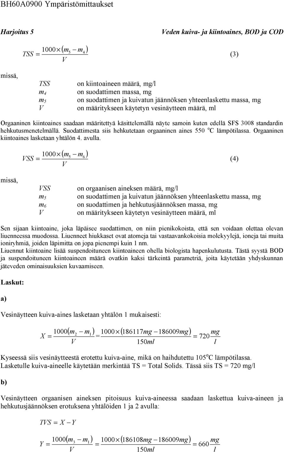 Suodattimesta siis hehkutetaan orgaaninen aines 550 o C ämpötiassa. Orgaaninen kiintoaines asketaan yhtäön 4. avua.