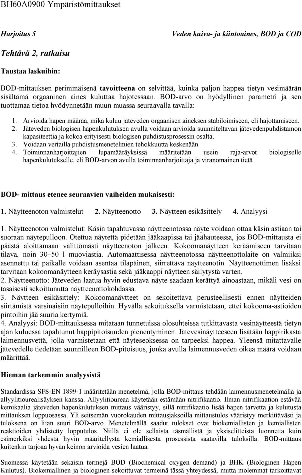 Arvioida hapen määrää, mikä kuuu jäteveden orgaanisen aineksen stabioimiseen, ei hajottamiseen. 2.