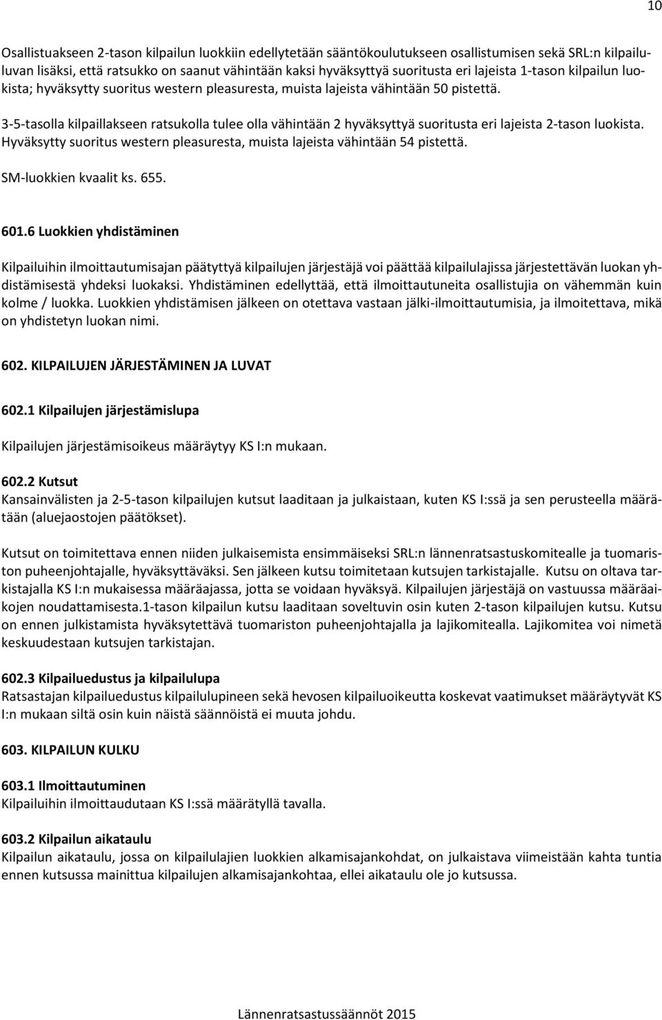 3-5-tasolla kilpaillakseen ratsukolla tulee olla vähintään 2 hyväksyttyä suoritusta eri lajeista 2-tason luokista. Hyväksytty suoritus western pleasuresta, muista lajeista vähintään 54 pistettä.