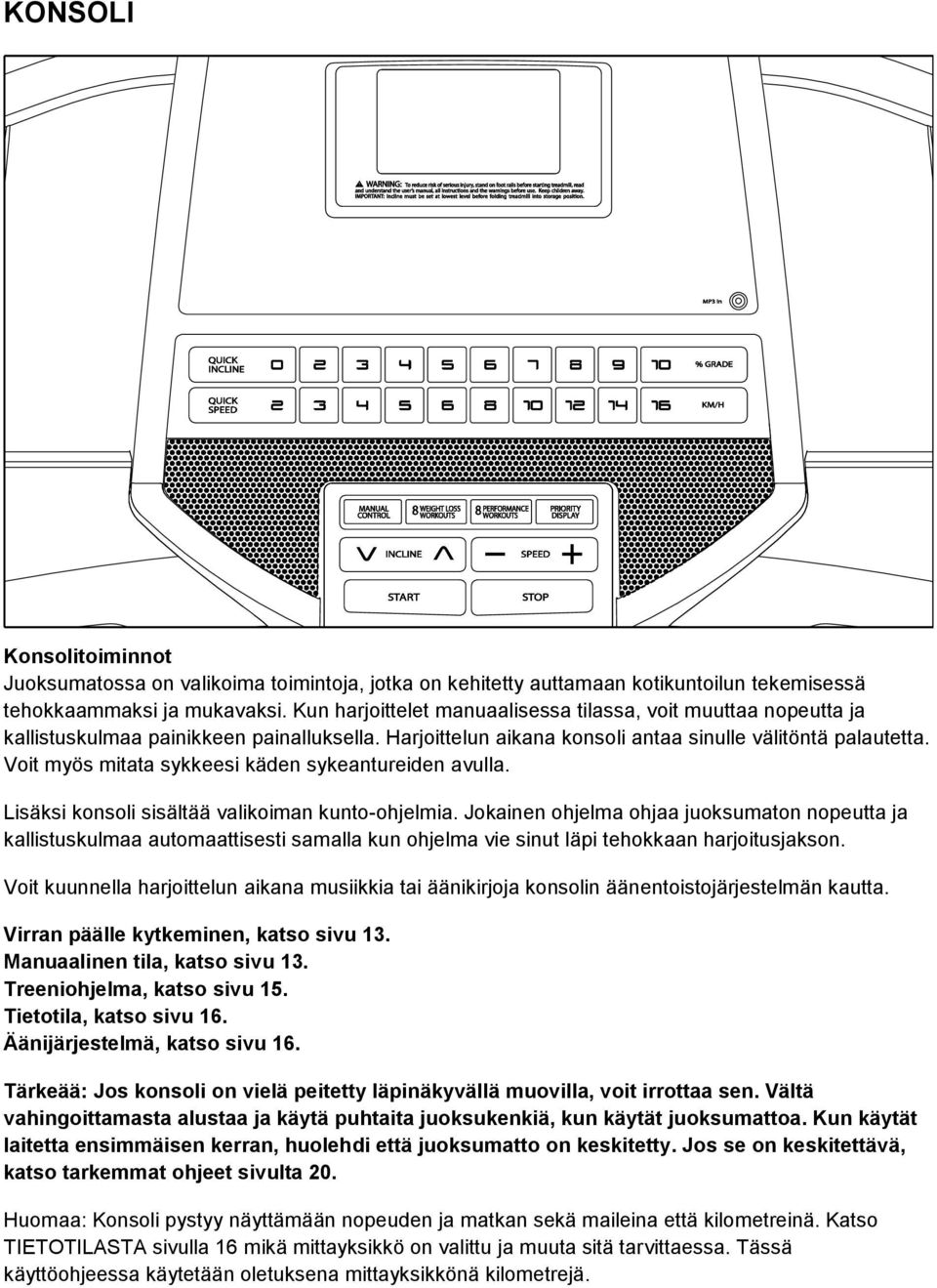 Voit myös mitata sykkeesi käden sykeantureiden avulla. Lisäksi konsoli sisältää valikoiman kunto-ohjelmia.