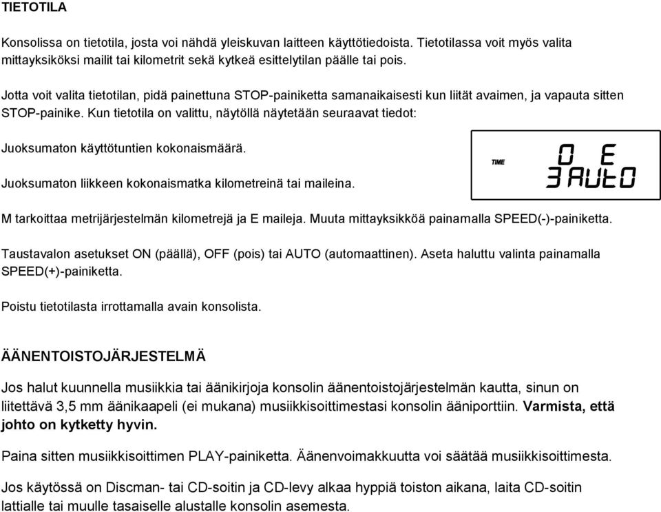 Kun tietotila on valittu, näytöllä näytetään seuraavat tiedot: Juoksumaton käyttötuntien kokonaismäärä. Juoksumaton liikkeen kokonaismatka kilometreinä tai maileina.