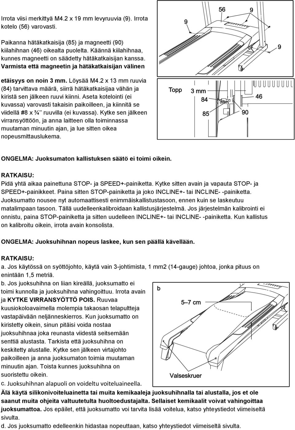 2 x 13 mm ruuvia (84) tarvittava määrä, siirrä hätäkatkaisijaa vähän ja kiristä sen jälkeen ruuvi kiinni.