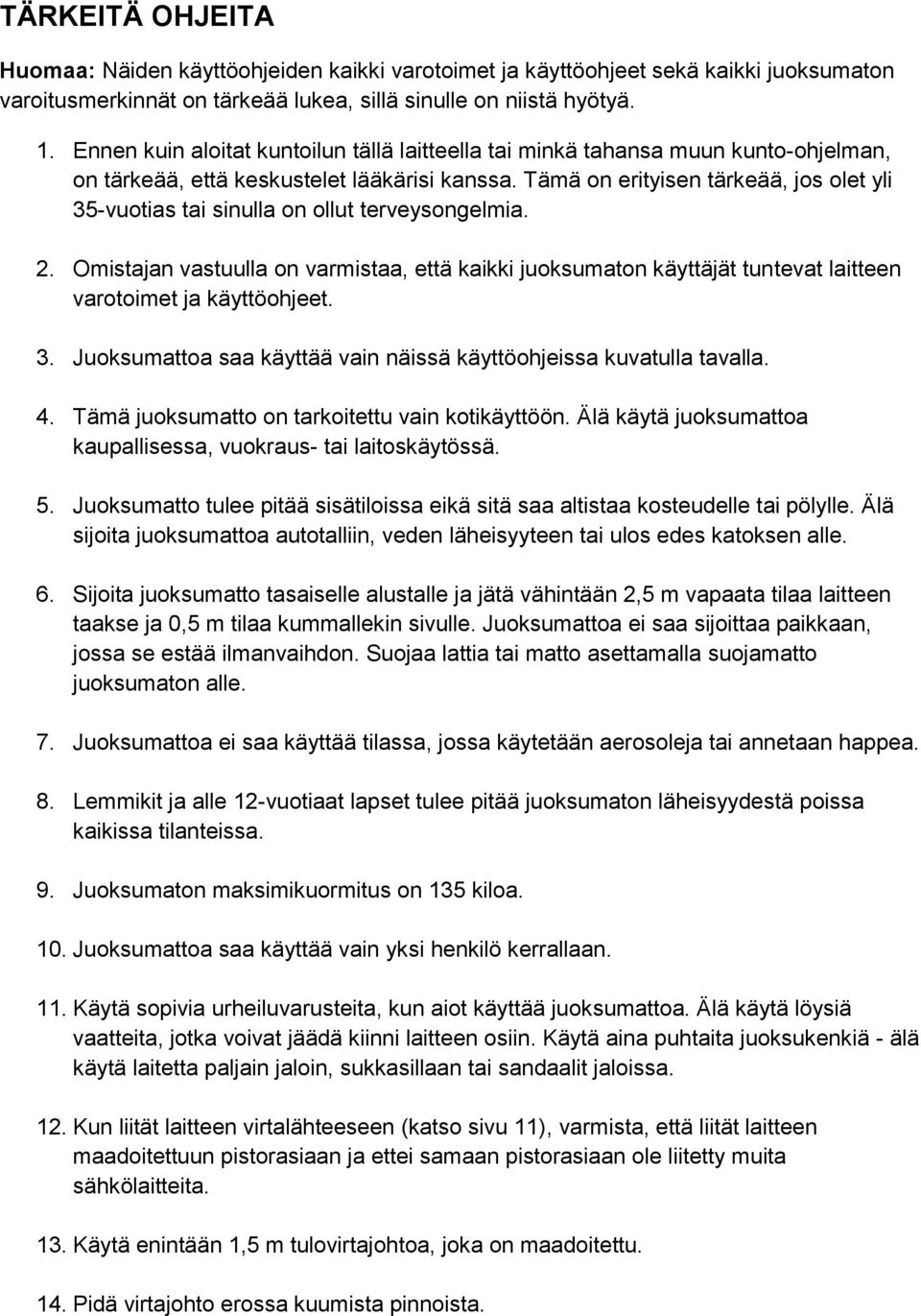 Tämä on erityisen tärkeää, jos olet yli 35-vuotias tai sinulla on ollut terveysongelmia. 2.