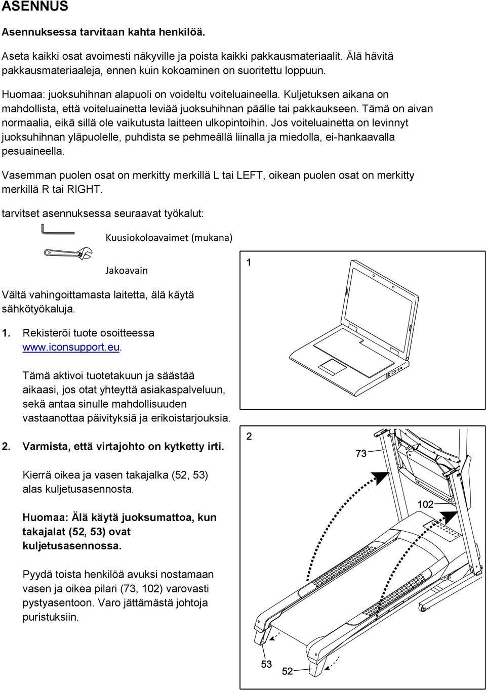 Tämä on aivan normaalia, eikä sillä ole vaikutusta laitteen ulkopintoihin.