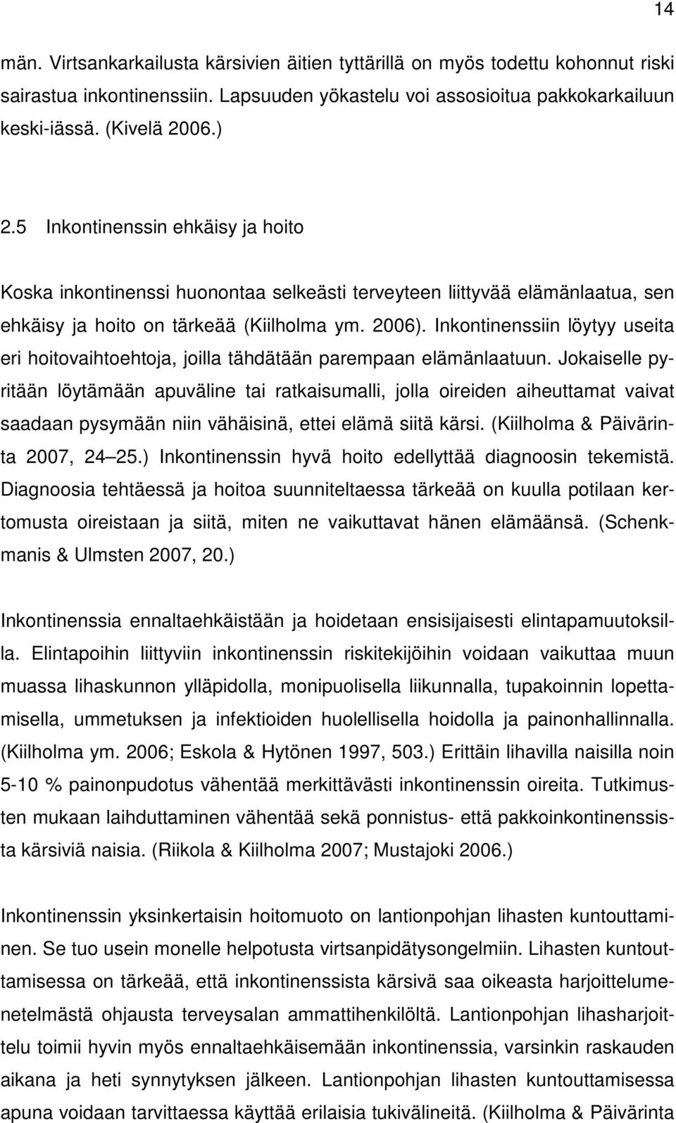 Inkontinenssiin löytyy useita eri hoitovaihtoehtoja, joilla tähdätään parempaan elämänlaatuun.