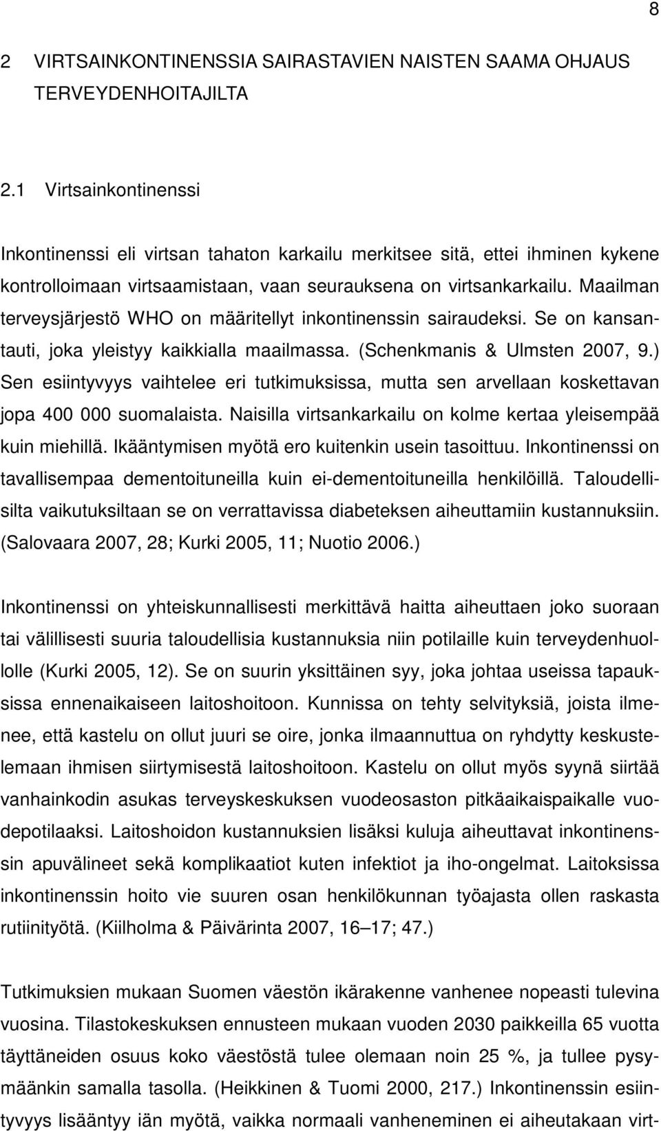 Maailman terveysjärjestö WHO on määritellyt inkontinenssin sairaudeksi. Se on kansantauti, joka yleistyy kaikkialla maailmassa. (Schenkmanis & Ulmsten 2007, 9.