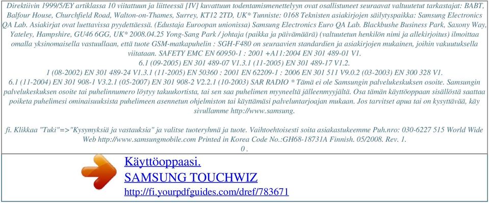 Walton-on-Thames, Surrey, KT12 2TD, UK* Tunniste: 0168 Teknisten asiakirjojen säilytyspaikka: Samsung Electronics QA Lab. Asiakirjat ovat luettavissa pyydettäessä.