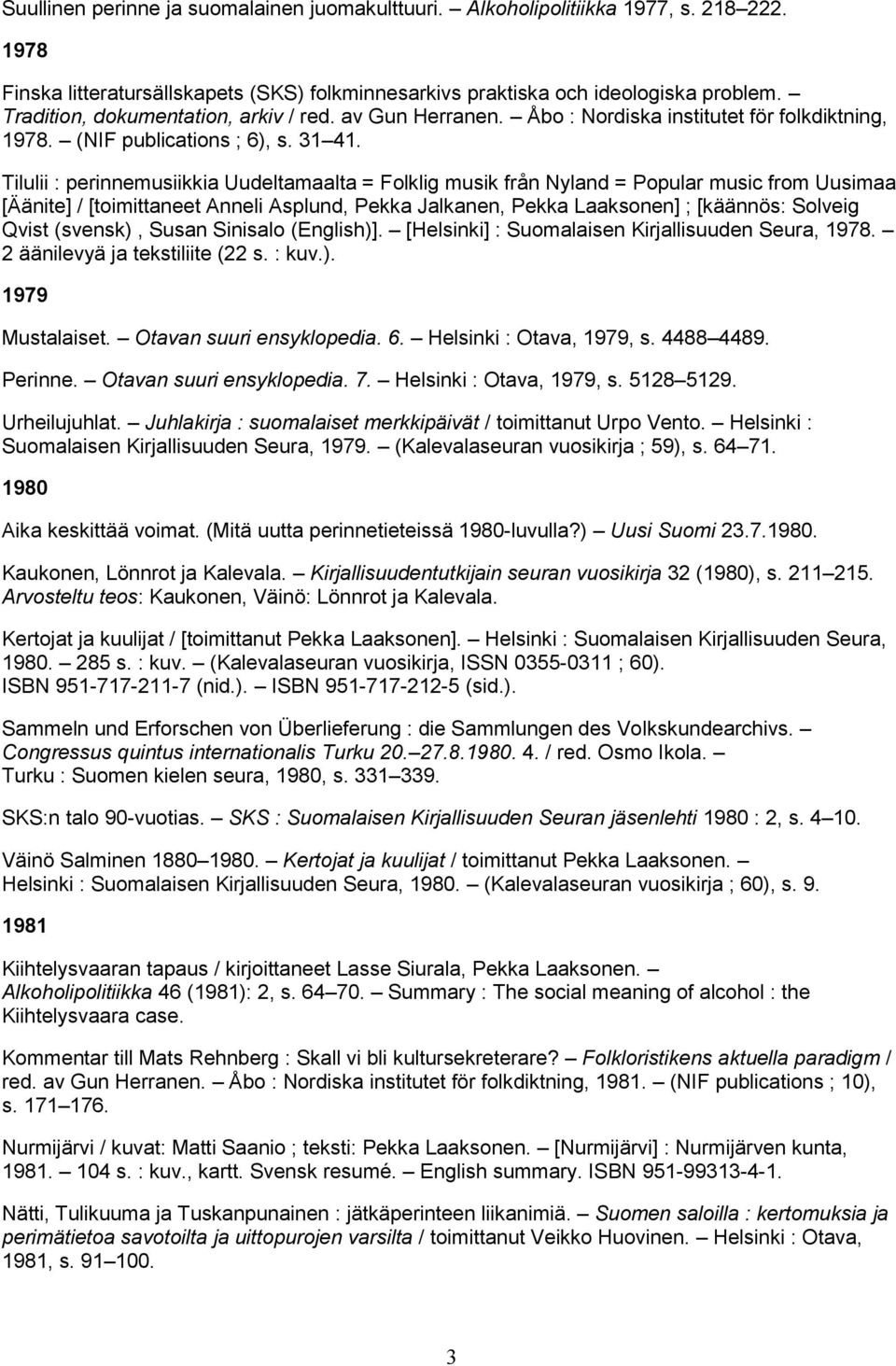 Tilulii : perinnemusiikkia Uudeltamaalta = Folklig musik från Nyland = Popular music from Uusimaa [Äänite] / [toimittaneet Anneli Asplund, Pekka Jalkanen, Pekka Laaksonen] ; [käännös: Solveig Qvist