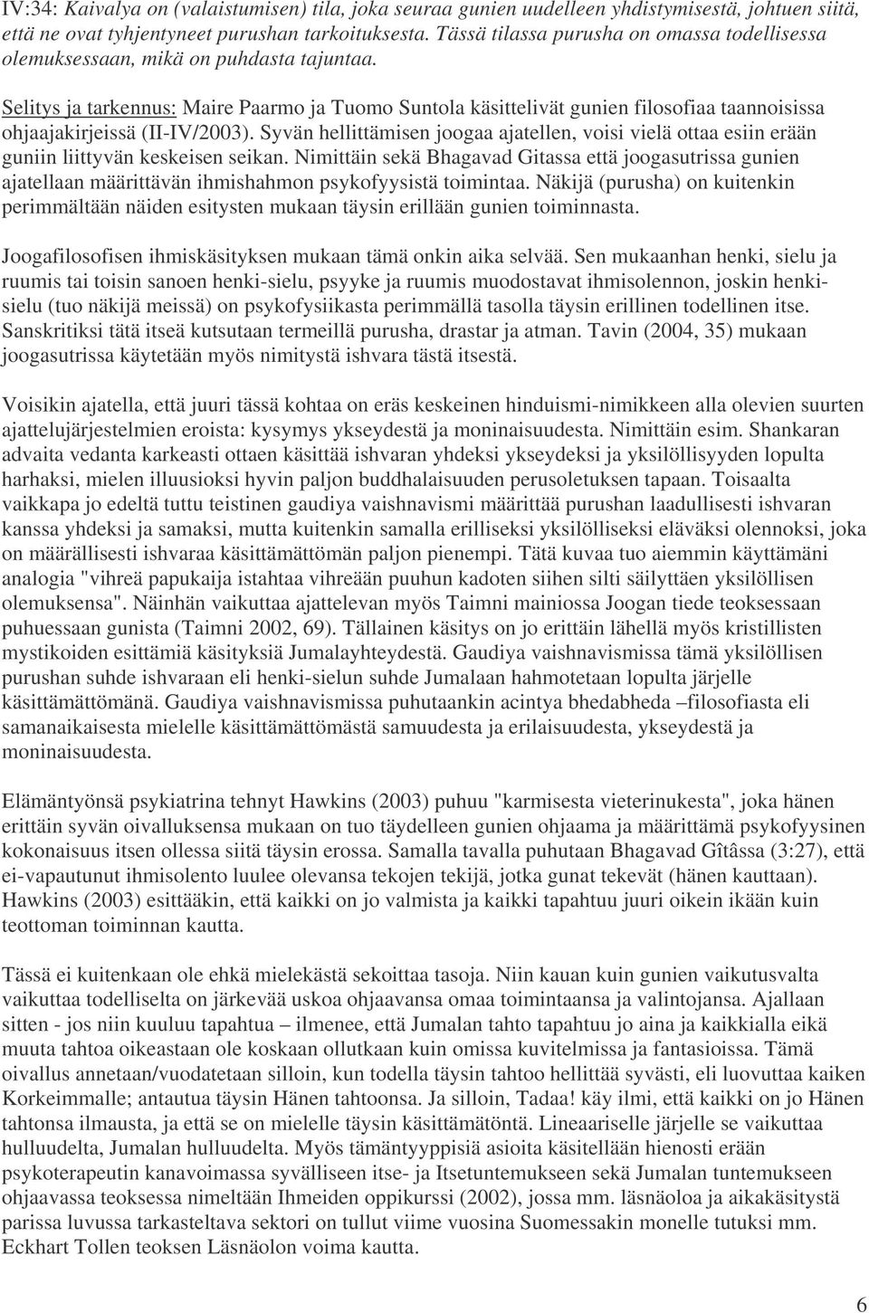 Selitys ja tarkennus: Maire Paarmo ja Tuomo Suntola käsittelivät gunien filosofiaa taannoisissa ohjaajakirjeissä (II-IV/2003).