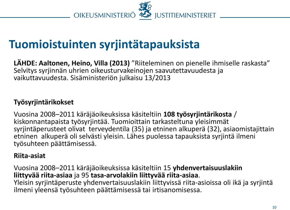 Tuomioittain tarkasteltuna yleisimmät syrjintäperusteet olivat terveydentila (35) ja etninen alkuperä (32), asiaomistajittain etninen alkuperä oli selvästi yleisin.