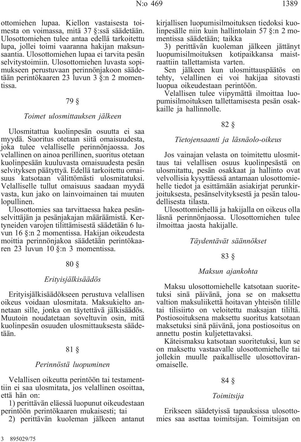 79 Toimet ulosmittauksen jälkeen Ulosmitattua kuolinpesän osuutta ei saa myydä. Suoritus otetaan siitä omaisuudesta, joka tulee velalliselle perinnönjaossa.