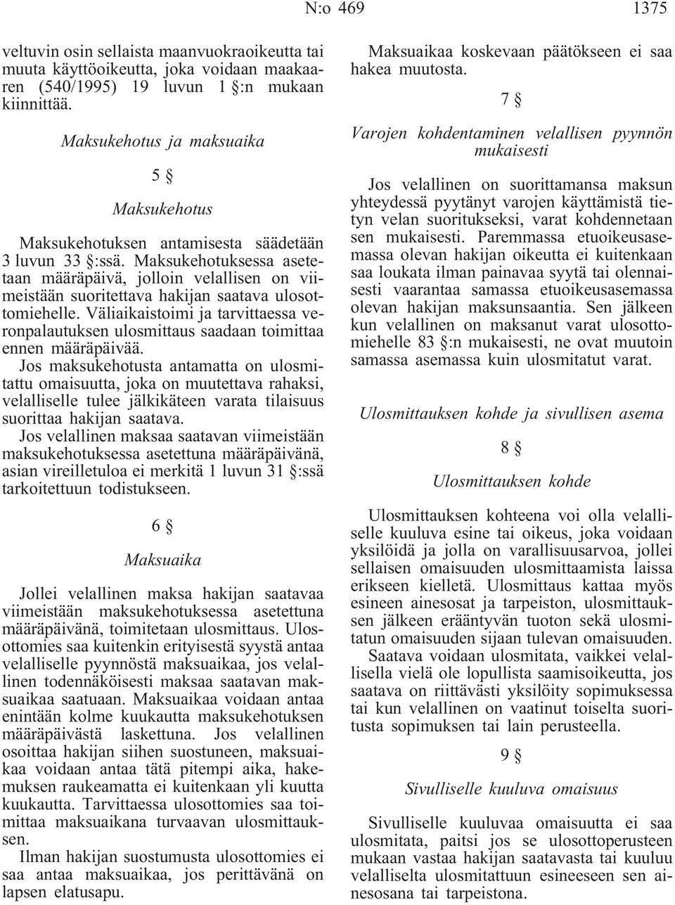 Maksukehotuksessa asetetaan määräpäivä, jolloin velallisen on viimeistään suoritettava hakijan saatava ulosottomiehelle.