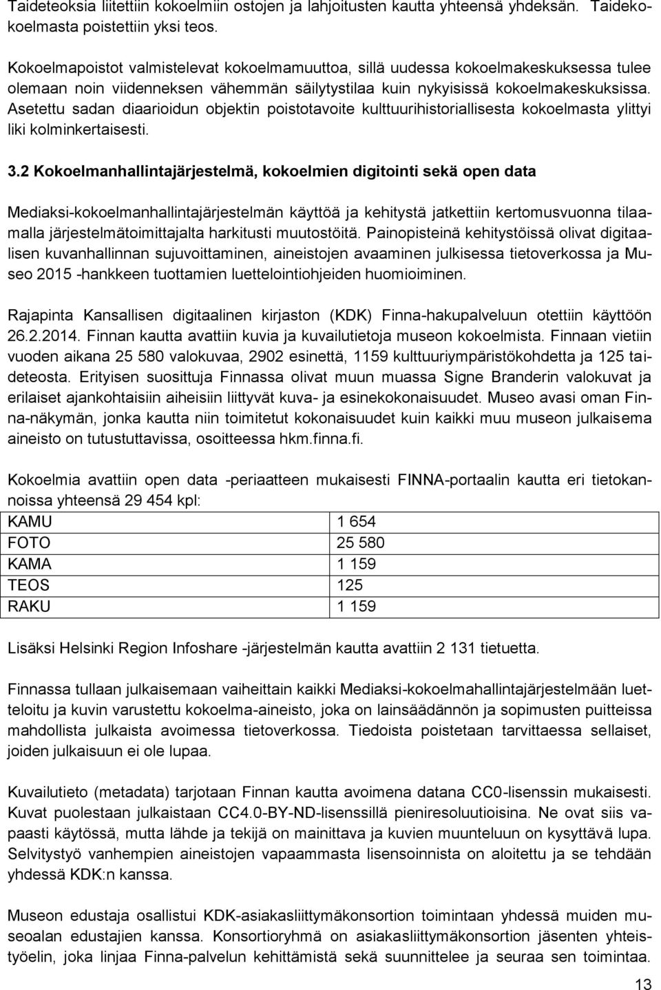 Asetettu sadan diaarioidun objektin poistotavoite kulttuurihistoriallisesta kokoelmasta ylittyi liki kolminkertaisesti. 3.