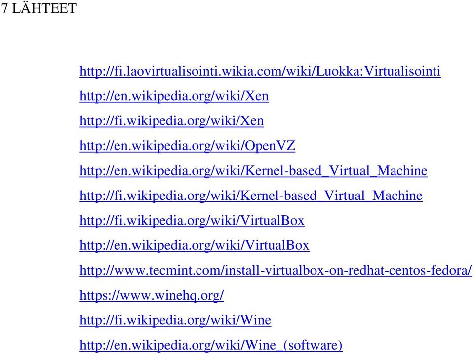 wikipedia.org/wiki/virtualbox http://www.tecmint.com/install-virtualbox-on-redhat-centos-fedora/ https://www.winehq.org/ http://fi.