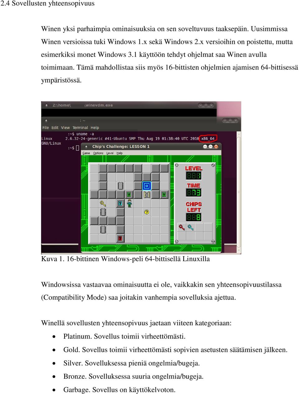 Tämä mahdollistaa siis myös 16-bittisten ohjelmien ajamisen 64-bittisessä ympäristössä. Kuva 1.