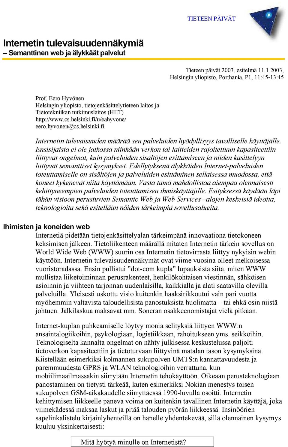 fi/u/eahyvone/ eero.hyvonen@cs.helsinki.fi Internetin tulevaisuuden määrää sen palveluiden hyödyllisyys tavalliselle käyttäjälle.