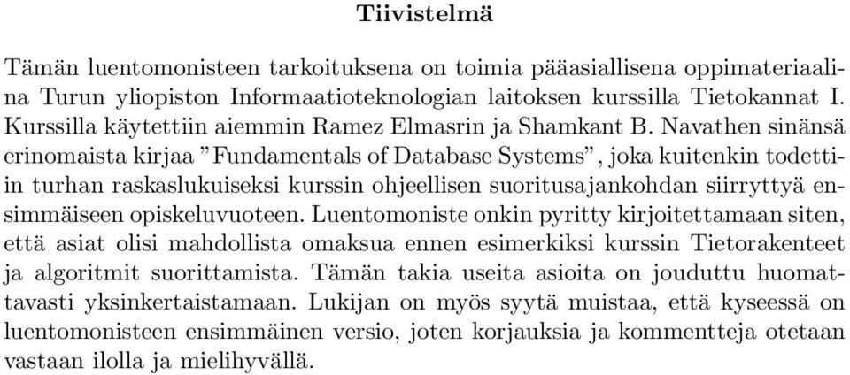 Navathen sinänsä erinomaista kirjaa Fundamentals of Database Systems, joka kuitenkin todettiin turhan raskaslukuiseksi kurssin ohjeellisen suoritusajankohdan siirryttyä ensimmäiseen opiskeluvuoteen.