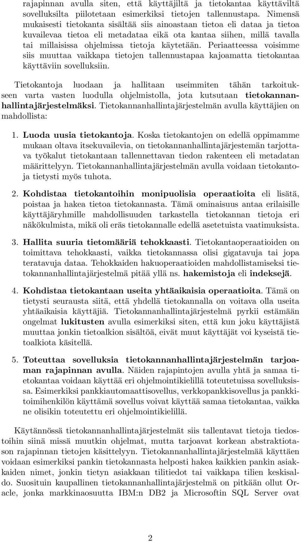 Periaatteessa voisimme siis muuttaa vaikkapa tietojen tallennustapaa kajoamatta tietokantaa käyttäviin sovelluksiin.