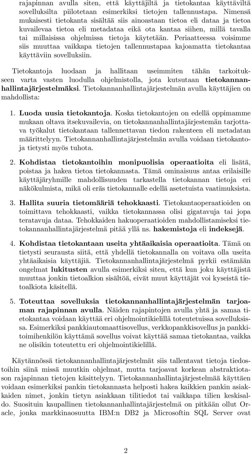 Periaatteessa voisimme siis muuttaa vaikkapa tietojen tallennustapaa kajoamatta tietokantaa käyttäviin sovelluksiin.