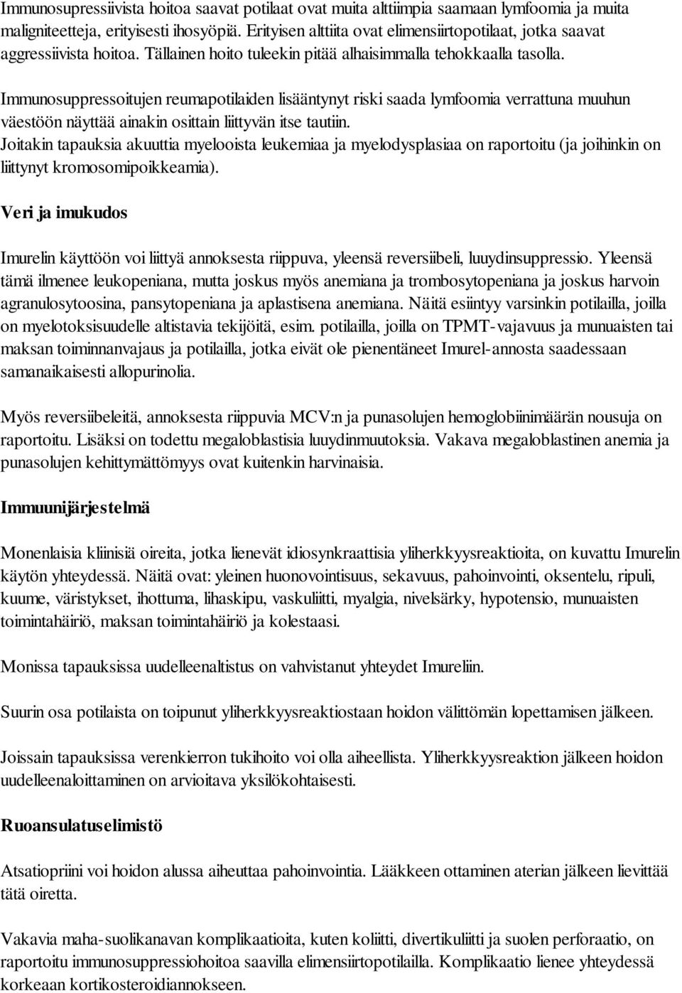 Immunosuppressoitujen reumapotilaiden lisääntynyt riski saada lymfoomia verrattuna muuhun väestöön näyttää ainakin osittain liittyvän itse tautiin.