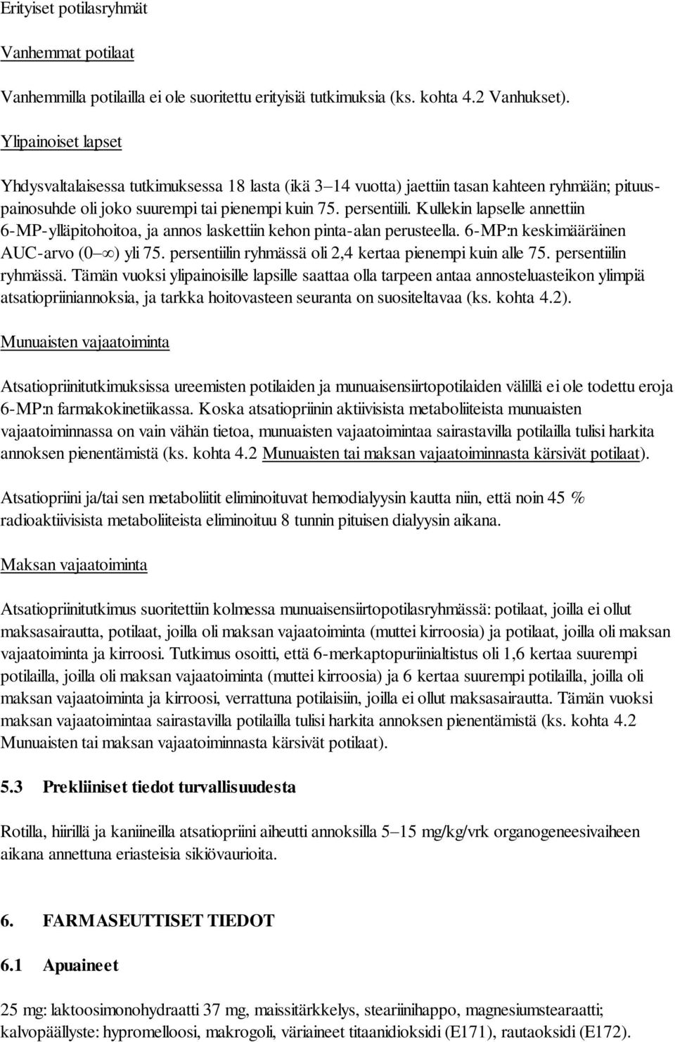 Kullekin lapselle annettiin 6-MP-ylläpitohoitoa, ja annos laskettiin kehon pinta-alan perusteella. 6-MP:n keskimääräinen AUC-arvo (0 ) yli 75.