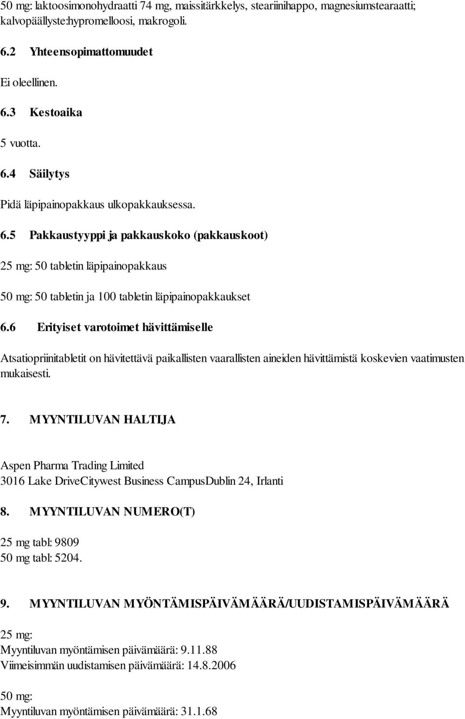6 Erityiset varotoimet hävittämiselle Atsatiopriinitabletit on hävitettävä paikallisten vaarallisten aineiden hävittämistä koskevien vaatimusten mukaisesti. 7.