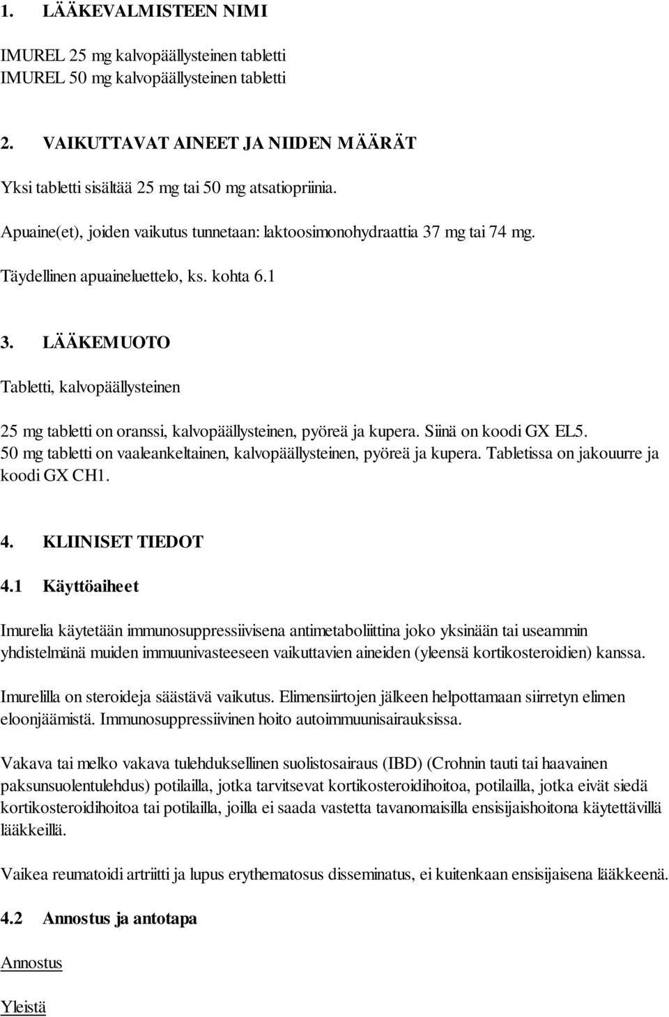 LÄÄKEMUOTO Tabletti, kalvopäällysteinen 25 mg tabletti on oranssi, kalvopäällysteinen, pyöreä ja kupera. Siinä on koodi GX EL5.