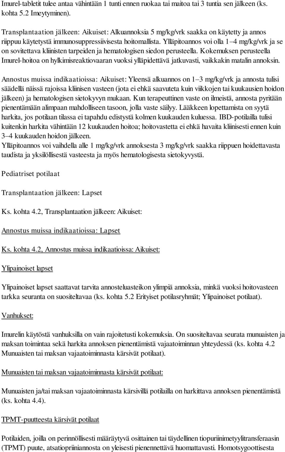 Ylläpitoannos voi olla 1 4 mg/kg/vrk ja se on sovitettava kliinisten tarpeiden ja hematologisen siedon perusteella.