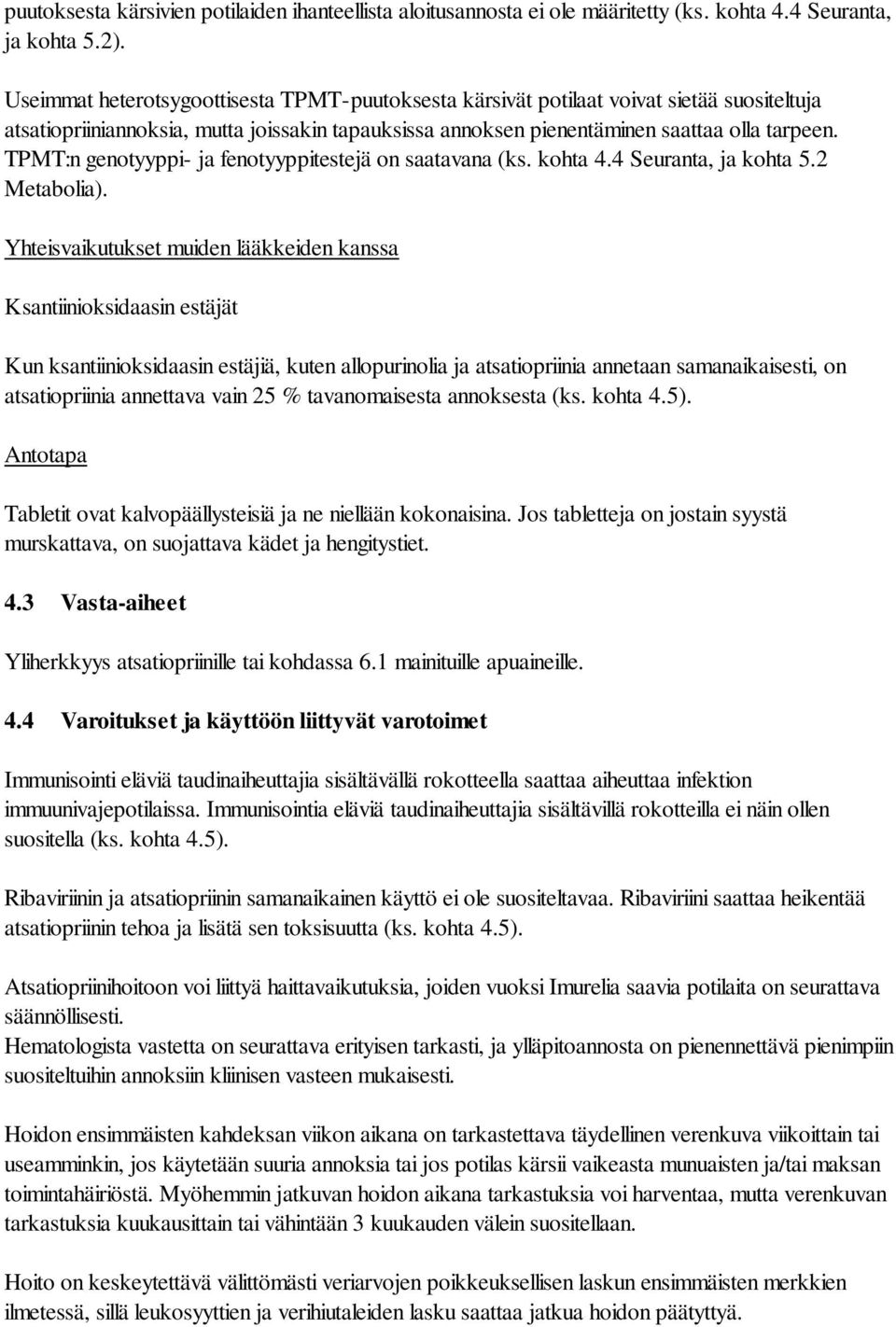 TPMT:n genotyyppi- ja fenotyyppitestejä on saatavana (ks. kohta 4.4 Seuranta, ja kohta 5.2 Metabolia).