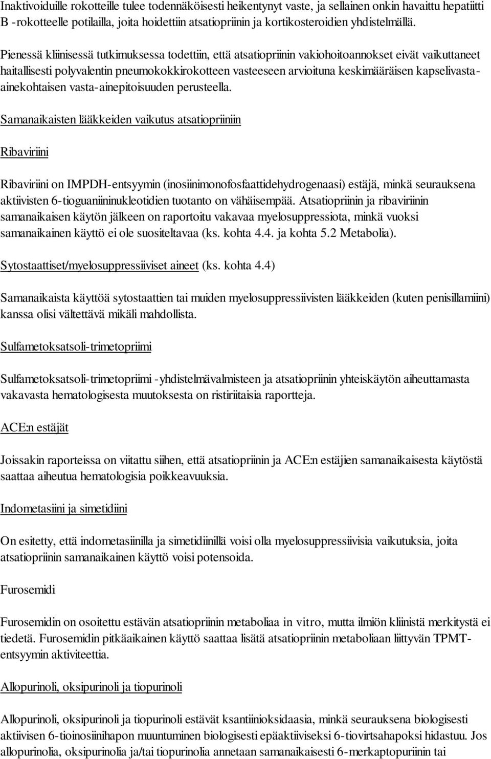 Pienessä kliinisessä tutkimuksessa todettiin, että atsatiopriinin vakiohoitoannokset eivät vaikuttaneet haitallisesti polyvalentin pneumokokkirokotteen vasteeseen arvioituna keskimääräisen