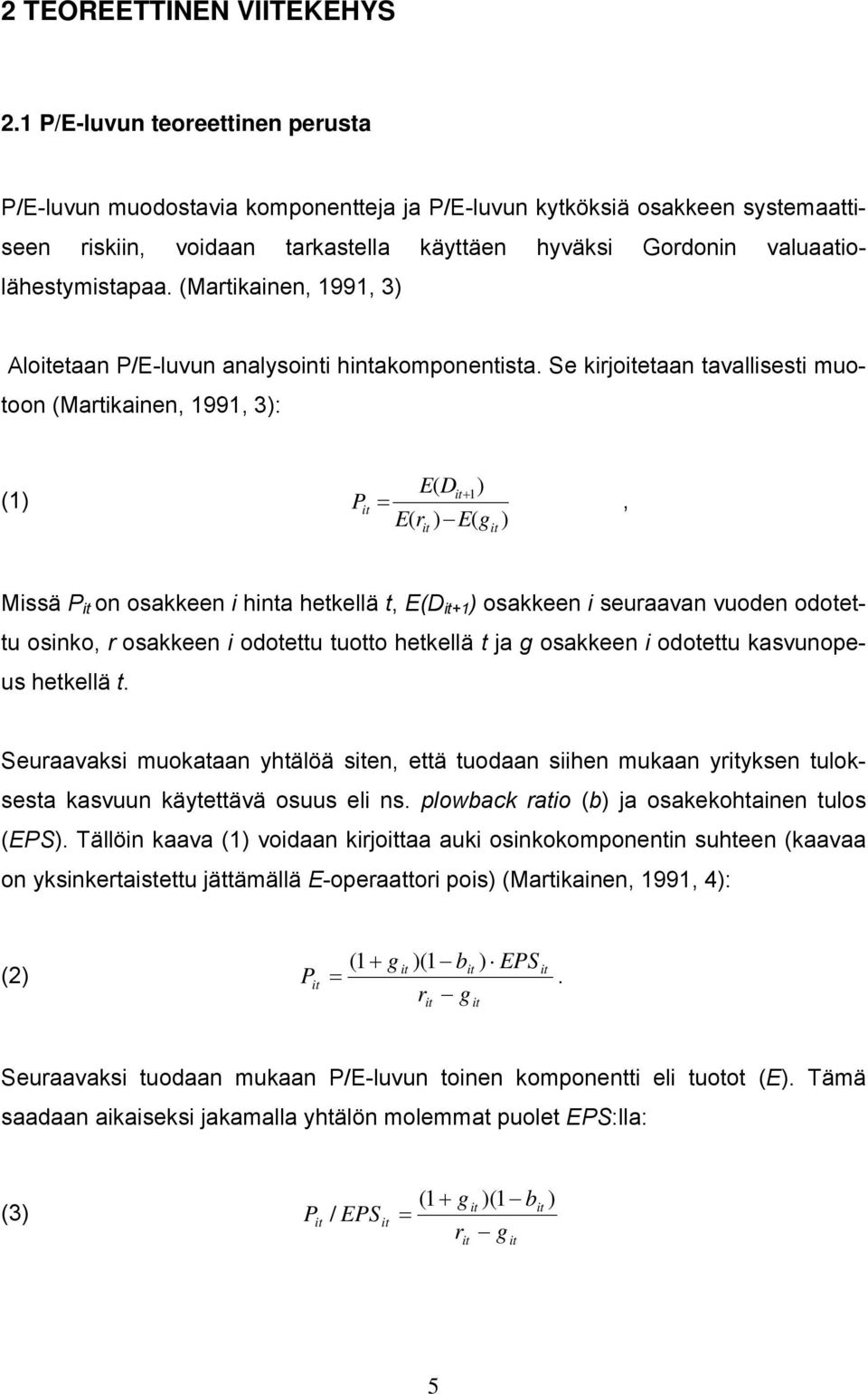 (Martikainen, 1991, 3) Aloetaan P/E-luvun analysointi hintakomponentista.