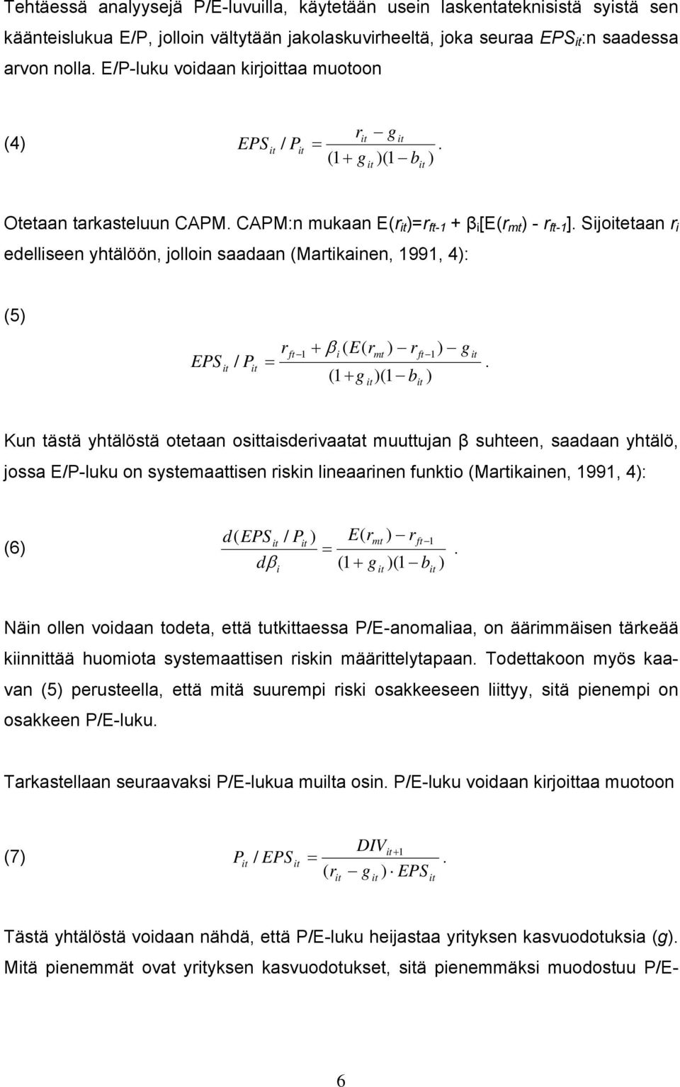 Sijoetaan r i edelliseen yhtälöön, jolloin saadaan (Martikainen, 1991, 4): (5) EPS / P r = ft 1 + β ( E( r i (1 + g mt ) r )(1 b ft 1 ) ) g.