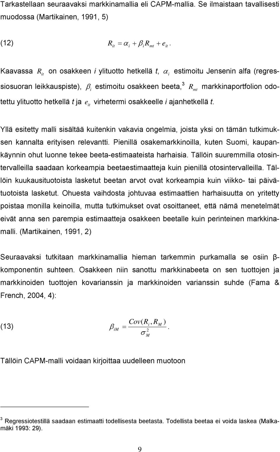 virhetermi osakkeelle i ajanhetkellä t. Yllä esetty malli sisältää kuenkin vakavia ongelmia, joista yksi on tämän tutkimuksen kannalta eryisen relevantti.