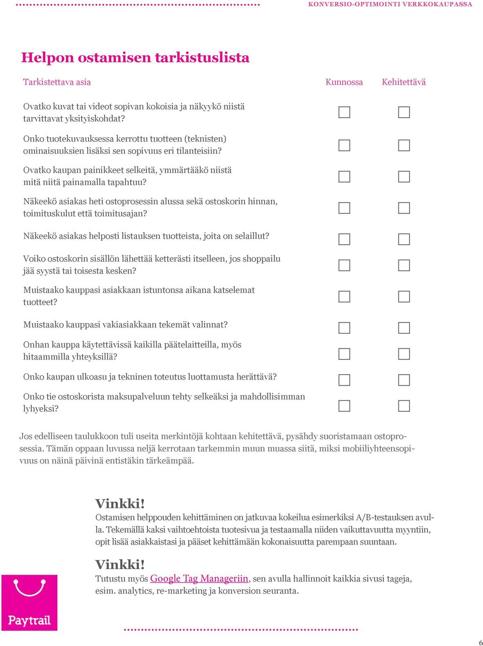 Näkeekö asiakas heti ostoprosessin alussa sekä ostoskorin hinnan, toimituskulut että toimitusajan? Näkeekö asiakas helposti listauksen tuotteista, joita on selaillut?