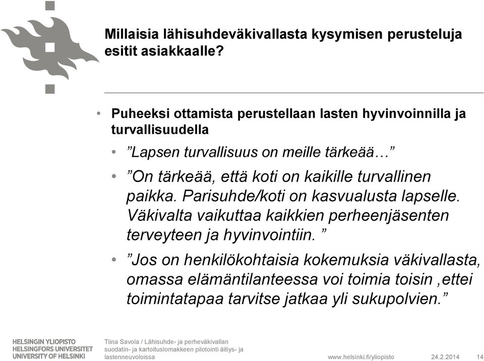 että koti on kaikille turvallinen paikka. Parisuhde/koti on kasvualusta lapselle.